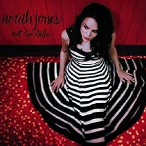NORAH JONES-NOT TOO LATE (CD)