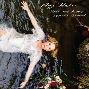 Amy Helm - What The Flood Leaves Behind (2021) (CD)