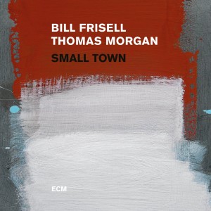 Bill Frisell & Thomas Morgan - Small Town (2017) (CD)