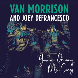 VAN MORRISON/JOEY DEFRAN-YOU´RE DRIVING ME CRAZY (VINYL)