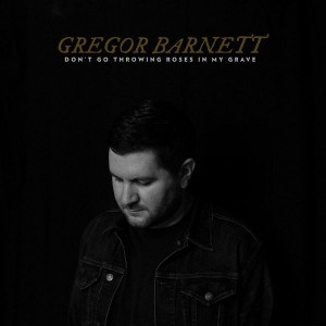 Gregor Barnett - Don´t Go Throwing Roses In My Grave